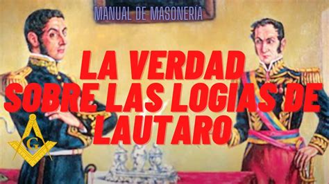 La Verdad Sobre Las Logias De Lautaro Youtube