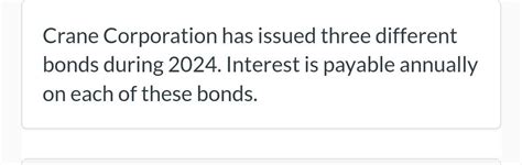 Solved Crane Corporation Has Issued Three Different Bonds Chegg