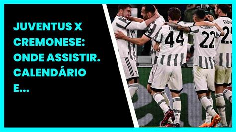 Escalações De Cremonese X Juventus - JUVENTUS X CREMONESE: ONDE ASSISTIR. CALENDÁRIO E ESCALAÇÕES PARA O ...