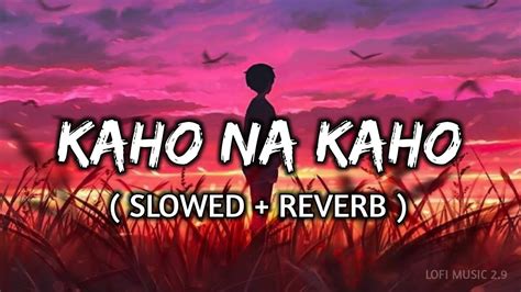 Kaho Na Kaho Song Lofi Song Emraan H Mallika S Slowed Reverb