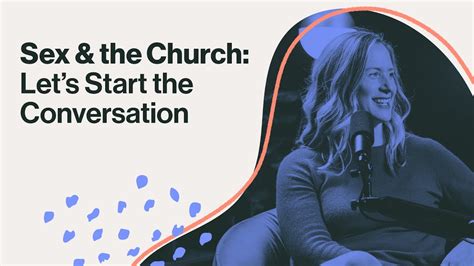 Sex The Church Lets Start The Conversation Church On The Move