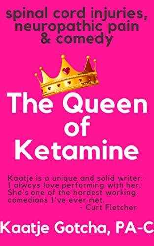 The Queen Of Ketamine How Comedy Ketamine Saved My Chronic Pain Life