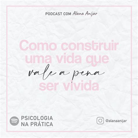 12 Como Construir Uma Vida Que Vale A Pena Ser Vivida Psicologia