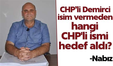 Chpli Demirci Isim Vermeden Hangi Chp Li Ismi Hedef Ald Nab Z