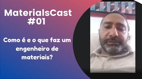 O Que Faz Um Engenheiro De Materiais - MaterialsCast #01 - Como é e o que faz um engenheiro de materiais ...