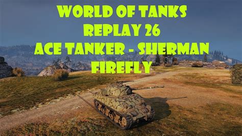 World Of Tanks Replay Ace Tanker Sherman Firefly Youtube