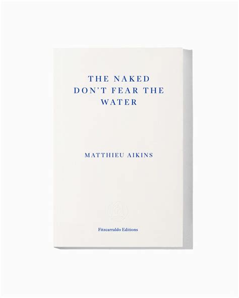 The Naked Dont Fear The Water By Matthieu Aikins Fitzcarraldo Editions