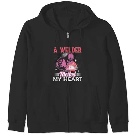 Welders A Welder Melted My Heart Welder Wife Girlfriend Blacksmith Zip