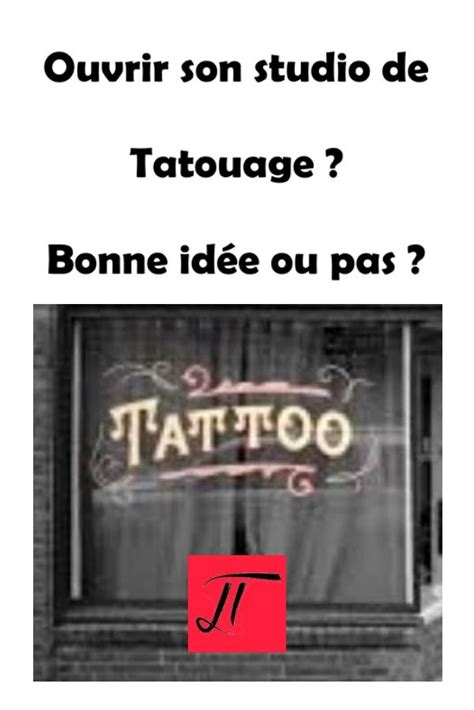 Ouvrir Mon Studio De Tatouage Bonne Id E Ou Pas Suivez Mes Conseils