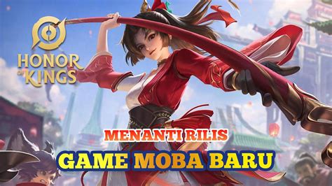 HONOR OF KINGS Menanti Dan Persiapan Rilis Global Bulan Ini Game Moba