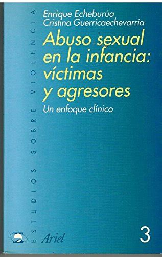 Abuso Sexual En La Infancia Victimas Y Agresores Enrique Echeburua