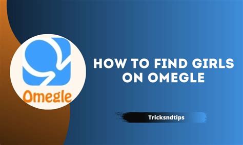 How To Find Girls On Omegle Quick And Easy Ways 2023 — Tricksndtips