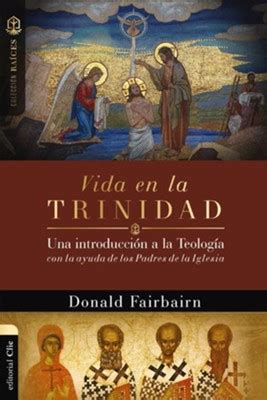 Vida en la Trinidad Una introducción a la teología con la ayuda de los