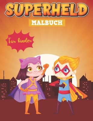 SUPERHELD MALBUCH F R Kinder Ein Malbuch F R Kinder Im Alter Von 4 Bis