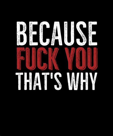 Because Fuck You That S Why Digital Art By Francois Ringuette Fine Art America