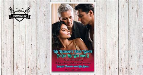 My Husbands Uncle Wants To Get Me Wet Part Amateur Forbidden Relationships With Men And