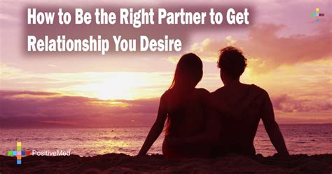 How To Be The Right Partner To Get Relationship You Desire Positivemed