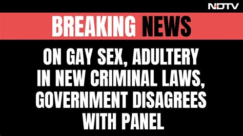 On Gay Sex Adultery In New Criminal Laws Government Disagrees With Panel YouTube