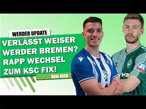 Verlässt Weiser Werder Bremen Rapp Wechsel zum KSC FIX YouTube