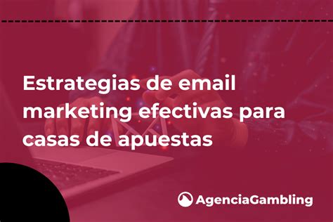 Estrategias De Email Marketing Efectivas Para Casas De Apuestas