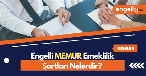 Engelli Memur Emeklilik Şartları 2025 Engelli