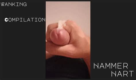Wanking Compilation With Cumshots By Hammer Hart Gay Amateur Porn Xhamster