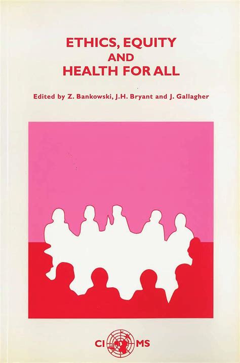 Ethics Equity And Health For All Proceedings Of The Xxixth Cioms