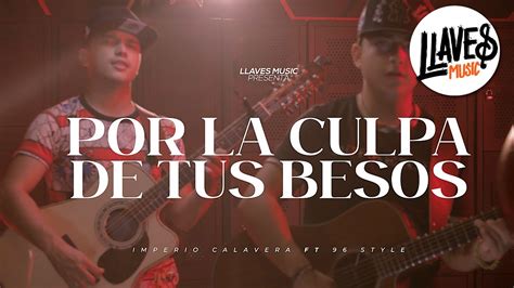 Por La Culpa De Tus Besos Imperio Calavera 96 Style Video Oficial