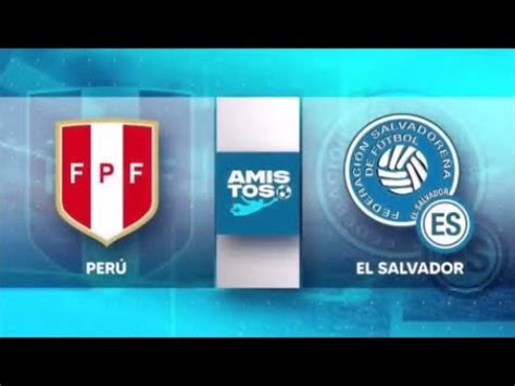 Amistoso Internacional El Salvador Vs Peru Partido Completo Subaru Park