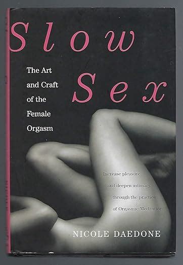 Slow Sex The Art And Craft Of The Female Orgasm Amazon Co Uk Daedone Nicole