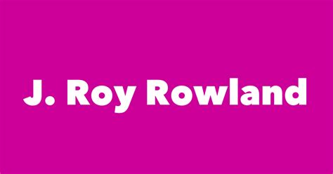 J Roy Rowland Spouse Children Birthday And More