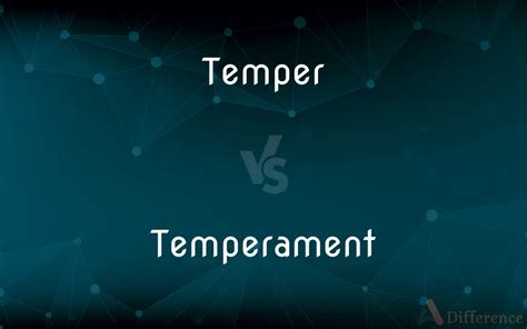 Temper vs. Temperament — What’s the Difference?