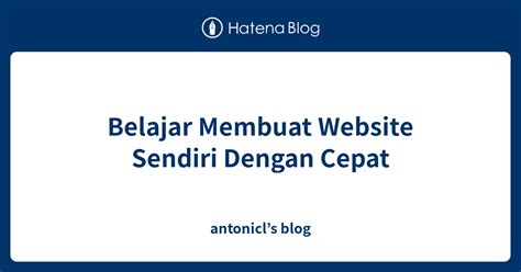 Belajar Membuat Website Sendiri Dengan Cepat Antonicls Blog