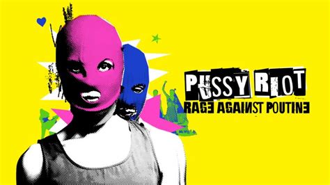 Pussy Riot Rage Against Poutine Documentaire En Replay