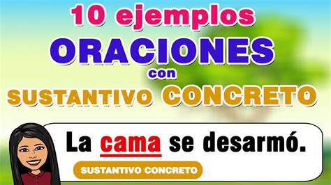 10 EJEMPLOS DE ORACIONES Con Sustantivo CONCRETOI SUSTANTIVO