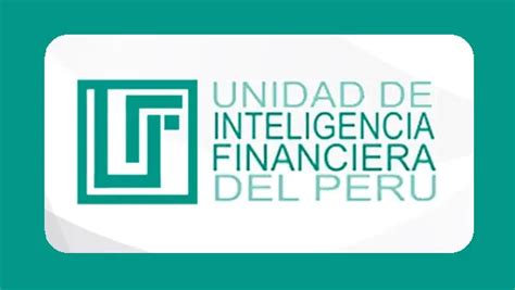 Unidad De Inteligencia Financiera Del Per Prevenci N De Lavado De