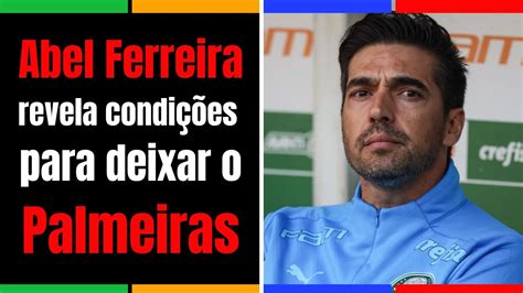 Abel Ferreira revela condições para deixar o Palmeiras YouTube