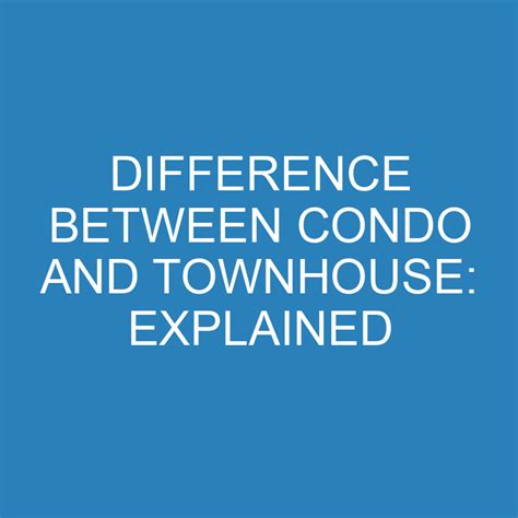 Difference Between Condo, Townhouse And Townhome: Explained » Differencess