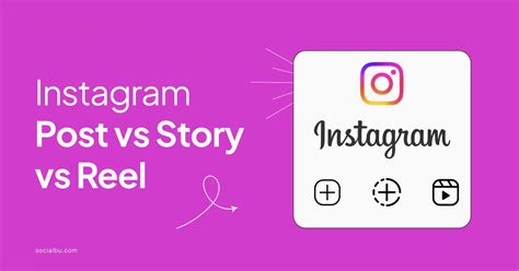 Key Differences Between Instagram Post Vs Story Vs Reel Socialbu Blog