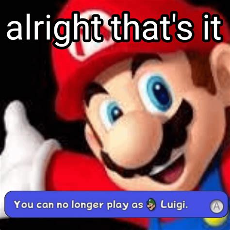 Im Sorry But You Cant Play As Luigi Anymore Rsmg4