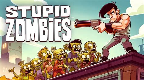 Zombies Stupid - Stupid Zombies | Juega Gratis Online y Sin Descarga