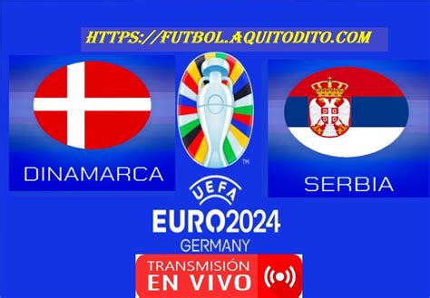 Dinamarca Vs Serbia En Vivo Y En Directo Grupo C De La Fecha Eurocopa