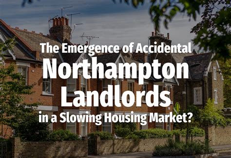 The Emergence Of Accidental Northampton Landlords In A Slowing Housing