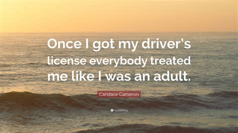 Candace Cameron Quote Once I Got My Drivers License Everybody