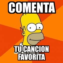 Meme Homer Comenta Tu Cancion Favorita