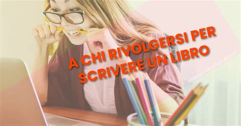 A Chi Rivolgersi Per Scrivere Un Libro