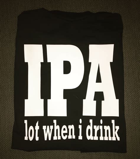 Ipa Lot When I Drink Funny Drinking Shirt Men Women