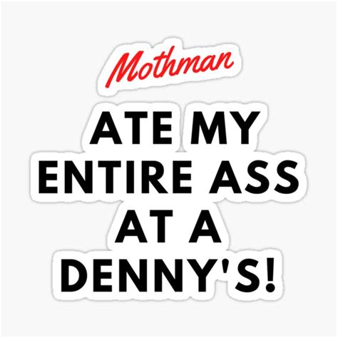 Mothman Ate My Entire Ass At A Denny S Mothman Ate My Ass At Denny S And All I Got Was This