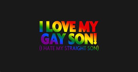 I Love My Gay Son I Hate My Straight Son Gay Pride T Shirt Teepublic