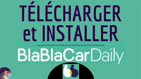 Comment Telecharger Et Installer Blablacar Daily Pour Utiliser L